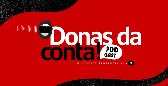 Santander lança podcast ‘Donas da Conta’
