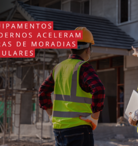 Equipamentos modernos aceleram obras de moradias populares