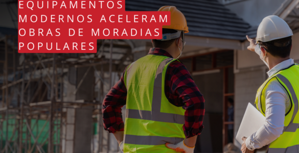 Equipamentos modernos aceleram obras de moradias populares