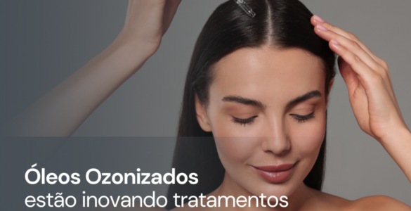 Óleos ozonizados aliados as cuidados capilares e estéticos