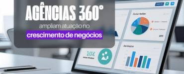 Agências 360° ampliam atuação no crescimento de negócios